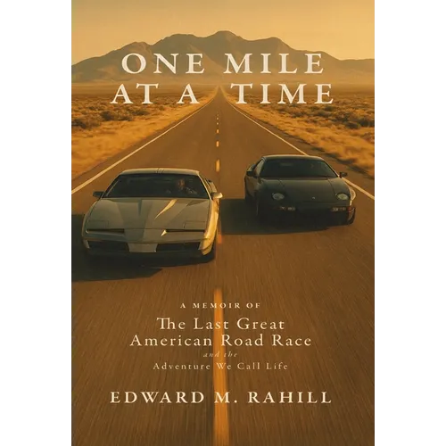 One Mile at a Time: A Memoir of the Last Great American Road Race and the Adventure We Call Life:: A Memoir of the Last Great American Road Race and t