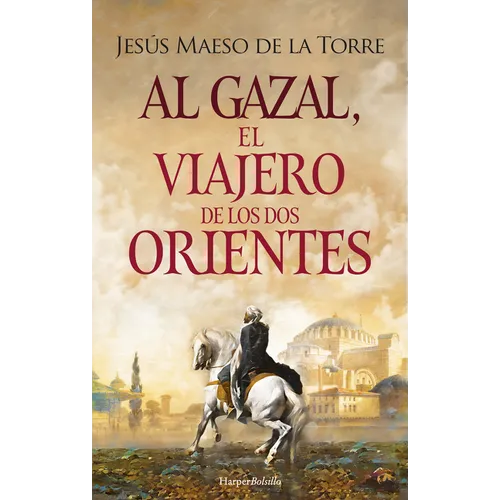 Al Gazal, El Viajero de Los DOS Orientes: (Al Gazal, the Traveler of the Two Orients - Spanish Edition)