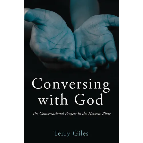 Conversing with God: The Conversational Prayers in the Hebrew Bible