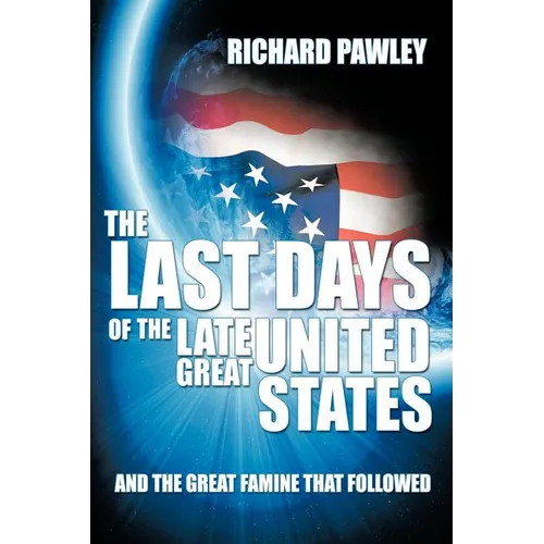 The Last Days of the Late Great United States: And the Great Famine that Followed