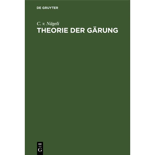 Theorie Der Gärung: Ein Beitrag Zur Molekularphysiologie
