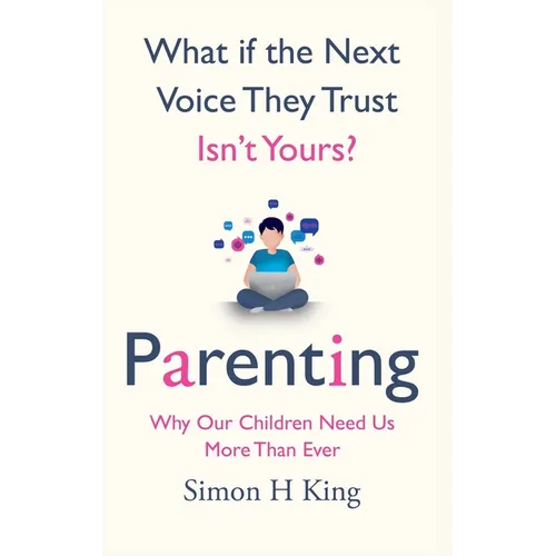 What if the Next Voice They Trust Isn't Yours?: Parenting: Why Our Children Need Us More Than Ever