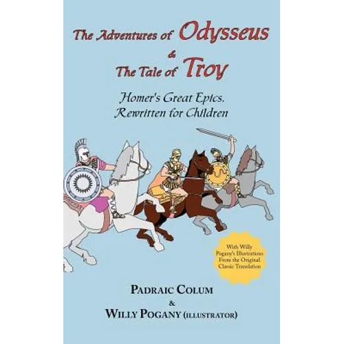 The Adventures of Odysseus & the Tale of Troy: Homer's Great Epics, Rewritten for Children (Illustrated Hardcover)