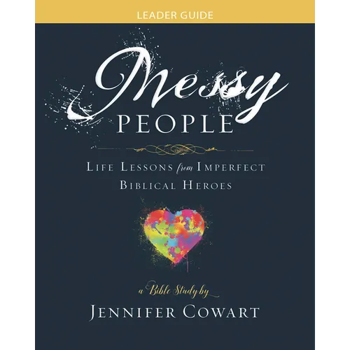 Messy People - Women's Bible Study Leader Guide: Life Lessons from Imperfect Biblical Heroes