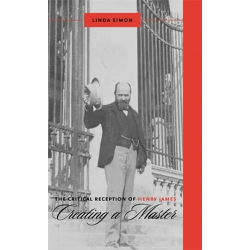 The Critical Reception of Henry James: Creating a Master