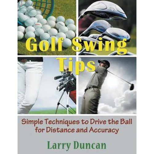 Golf Swing Tips (Large Print): Simple Techniques to Drive the Ball for Distance and Accuracy
