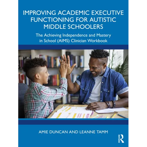 Improving Academic Executive Functioning for Autistic Middle Schoolers: The Achieving Independence and Mastery in School (AIMS) Clinician Workbook