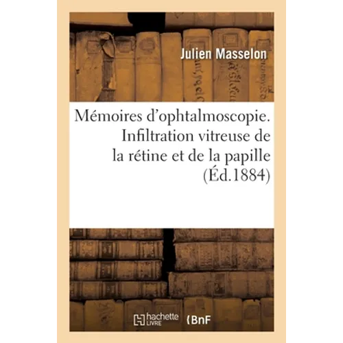 Mémoires d'ophtalmoscopie. Infiltration vitreuse de la rétine et de la papille