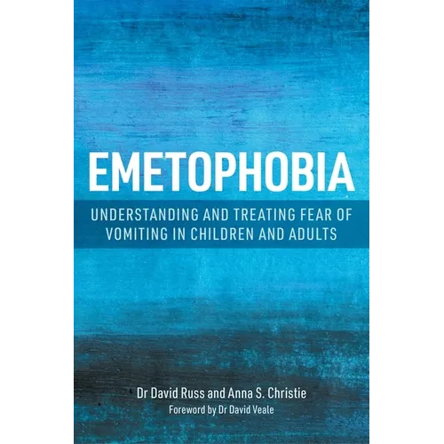 Emetophobia: Understanding and Treating Fear of Vomiting in Children and Adults