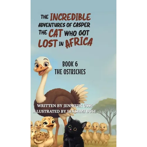 The Incredible Adventures of Casper the Cat Who Got Lost in Africa: Book 6: The Ostriches