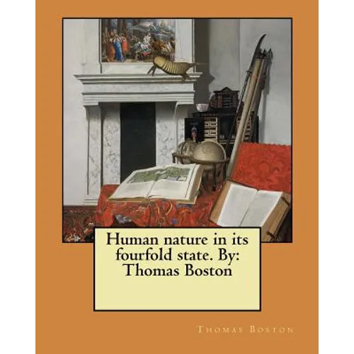 Human nature in its fourfold state. By: Thomas Boston