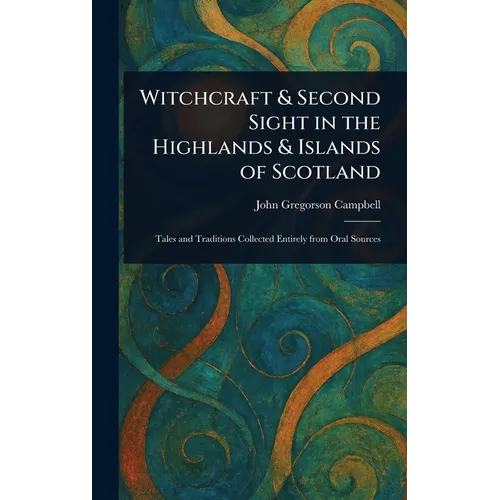 Witchcraft & Second Sight in the Highlands & Islands of Scotland