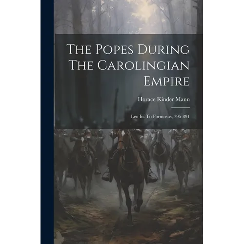 The Popes During The Carolingian Empire: Leo Iii. To Formosus, 795-891