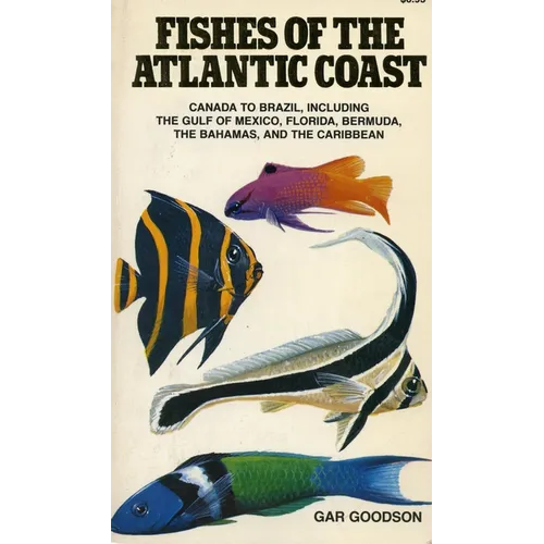 Fishes of the Atlantic Coast: Canada to Brazil, Including the Gulf of Mexico, Florida, Bermuda, the Bahamas, and the Caribbean