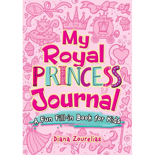 My Royal Princess Journal: A Fun Fill-In Book for Kids