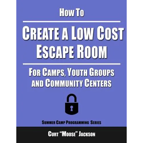 How to Create a Low Cost Escape Room: For Camps, Youth Groups and Community Centers