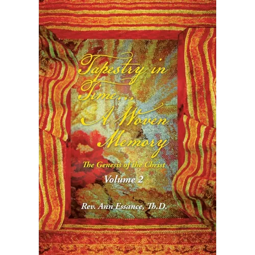 Tapestry in Time... a Woven Memory: The Genesis of the Christ: Volume 2