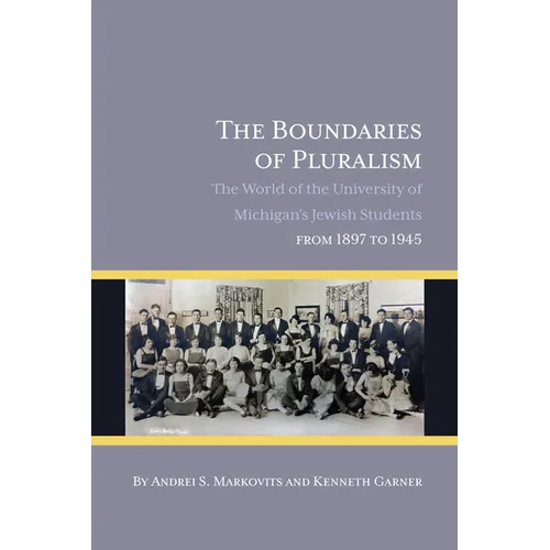 The Boundaries of Pluralism: The World of the University of Michigan's Jewish Students from 1897 to 1945