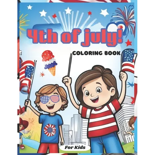 4th Of July! Coloring Book For Kids: 50 A Fourth Of July Independence Coloring Adventure For Kids