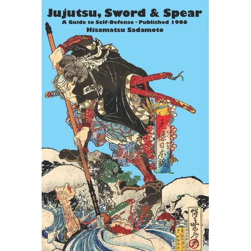 Jujutsu, Sword & Spear: A Guide to Self-Defense