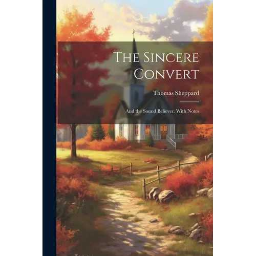 The Sincere Convert: And the Sound Believer. With Notes