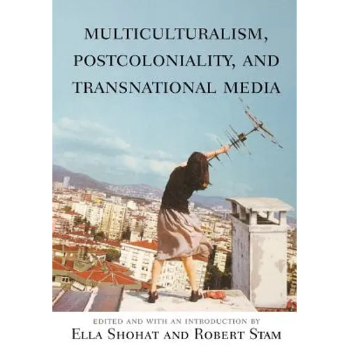 Multiculturalism, Postcoloniality, and Transnational Media