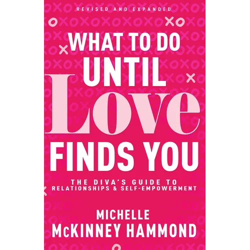What to Do Until Love Finds You: The Diva's Guide to Relationships and Self-Empowerment (Revised and Expanded)
