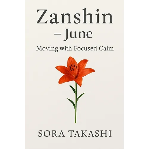 Zanshin - June: Moving with Calm, Living with Precision