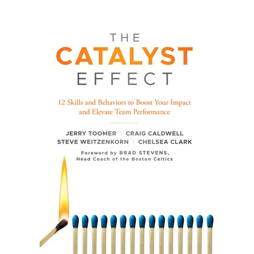 The Catalyst Effect: 12 Skills and Behaviors to Boost Your Impact and Elevate Team Performance