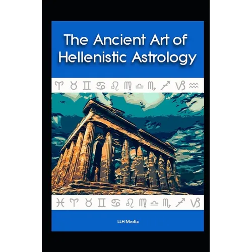 The Ancient Art of Hellenistic Astrology