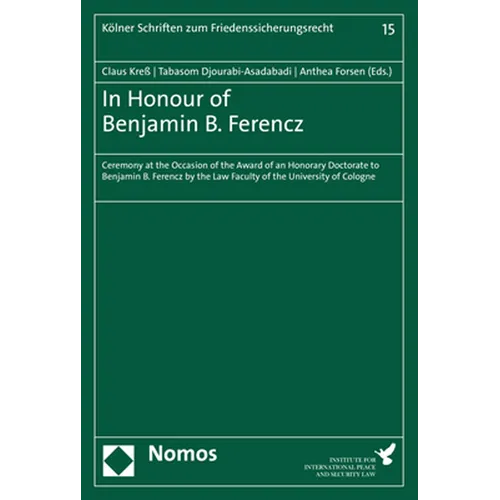 In Honour of Benjamin B. Ferencz: Ceremony at the Occasion of the Award of an Honorary Doctorate to Benjamin B. Ferencz by the Law Faculty of the Univ