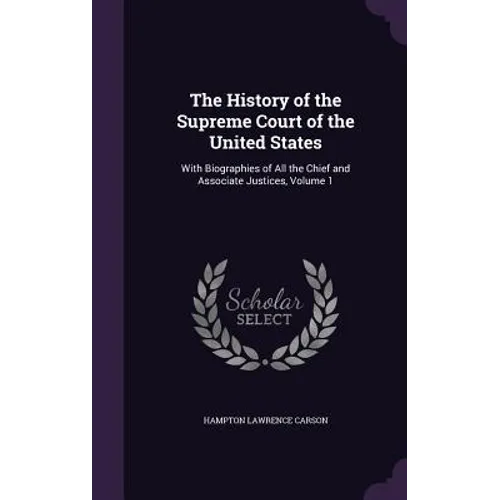 The History of the Supreme Court of the United States: With Biographies of All the Chief and Associate Justices, Volume 1