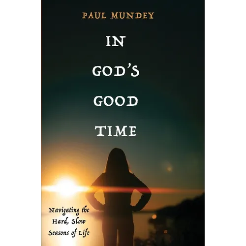 In God's Good Time: Navigating the Hard, Slow Seasons of Life