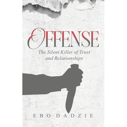 Offense: The Silent Killer of Trust and Relationships