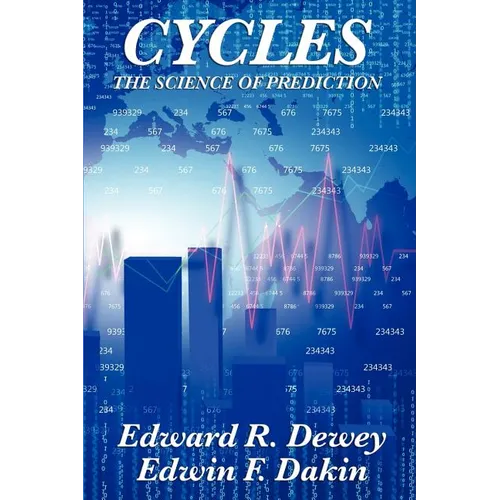 Cycles the Science of Prediction: Forecasting Markets, Nature, and Human Events Through Recurring Cycles