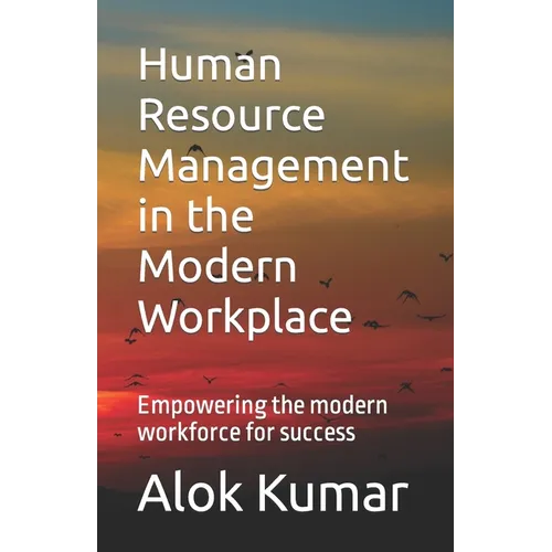 Human Resource Management in the Modern Workplace: Empowering the modern workforce for success