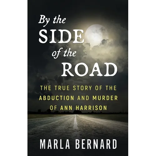 By The Side Of The Road: The True Story Of The Abduction And Murder Of Ann Harrison