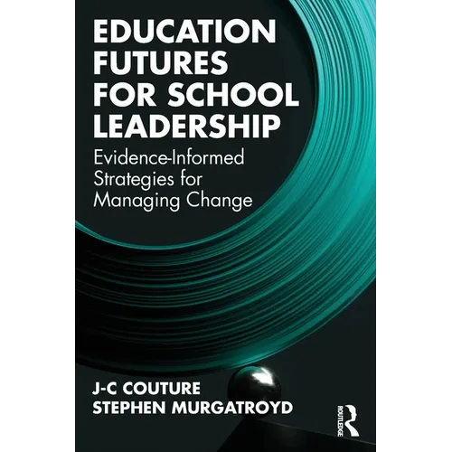 Education Futures for School Leadership: Evidence-Informed Strategies for Managing Change