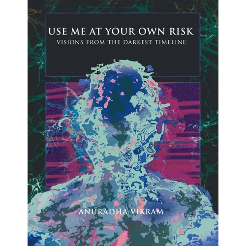 Use Me at Your Own Risk: Visions from the Darkest Timeline