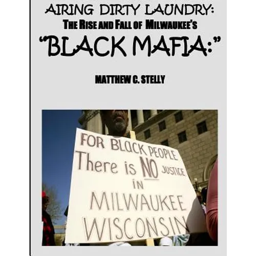 Airing Dirty Laundry: The Rise and Fall of Milwaukee's "Black Mafia"