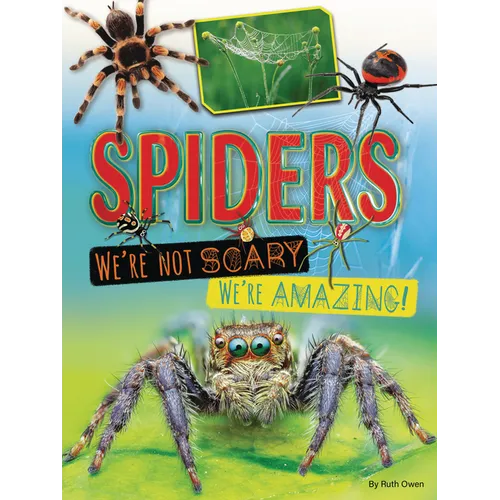 Spiders: We're Not Scary -- We're Amazing!