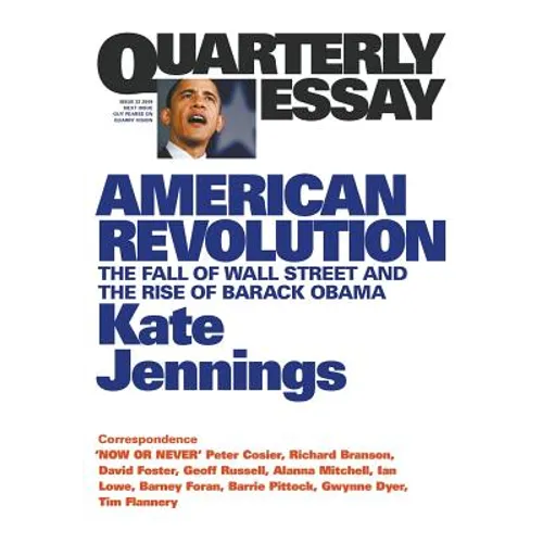 American Revolution: The Fall of Wall Street and the Rise of Barack Obama: Quarterly Essay 32