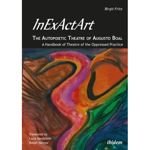 Inexactart--The Autopoietic Theatre of Augusto Boal: A Handbook of Theatre of the Oppressed Practice