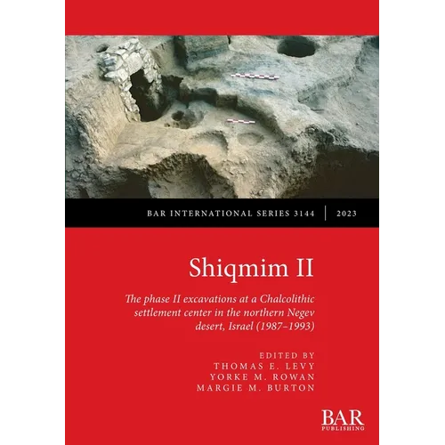 Shiqmim II: The phase II excavations at a Chalcolithic settlement center in the northern Negev desert, Israel (1987-1993)