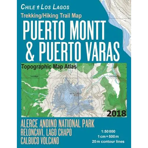 Trekking/Hiking Trail Map Puerto Montt & Puerto Varas Alerce Andino National Park Reloncavi, Lago Chapo, Calbuco Volcano Chile Los Lagos Topographic M