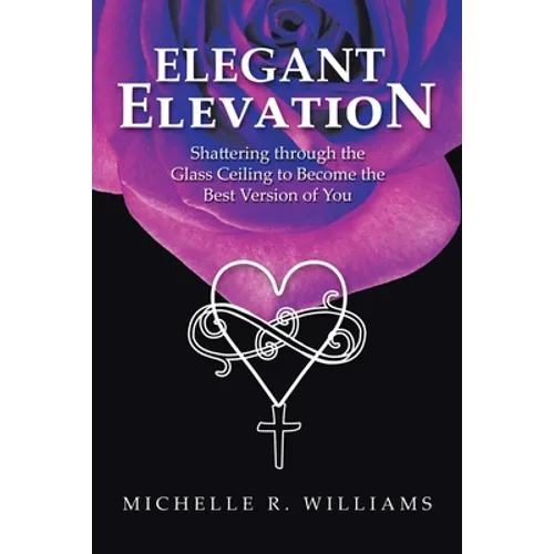 Elegant Elevation: Shattering Through the Glass Ceiling to Become the Best Version of You