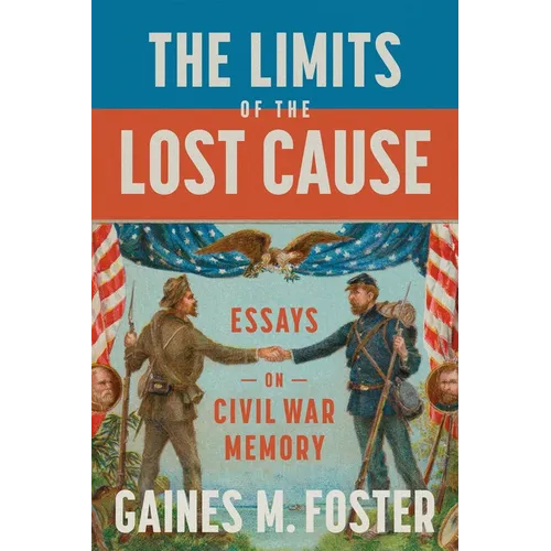 The Limits of the Lost Cause: Essays on Civil War Memory