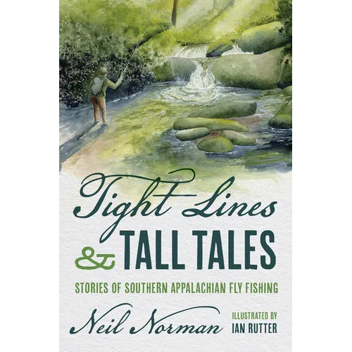 Tight Lines and Tall Tales: Stories of Southern Appalachian Fly Fishing