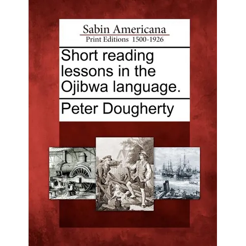 Short Reading Lessons in the Ojibwa Language.