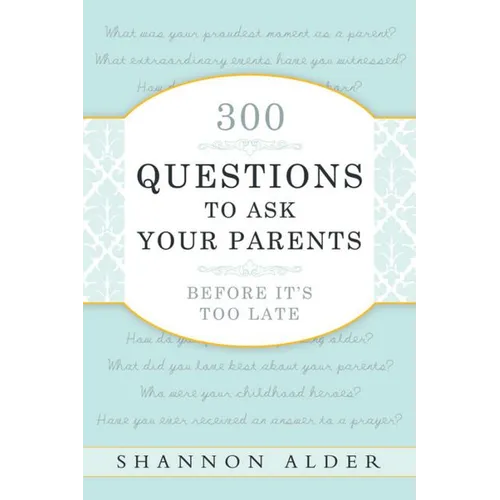 300 Questions to Ask Your Parents